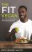 The Fit Vegan : Fuel Your Fitness with a Plant-Based Lifestyle