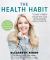 The Health Habit : 7 Easy Steps to Reach Your Goals and Dramatically Improve Your Life