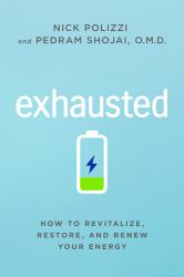 Exhausted : How to Revitalize, Restore, and Renew Your Energy