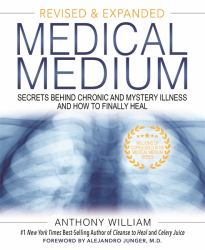 Medical Medium : Secrets Behind Chronic and Mystery Illness and How to Finally Heal (Revised and Expanded Edition)