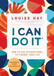 I Can Do It : How to Use Affirmations to Change Your Life