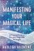 Manifesting Your Magical Life : A Practical Guide to Everyday Magic with the Angels