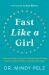 Fast Like a Girl : A Woman's Guide to Using the Healing Power of Fasting to Burn Fat, Boost Energy, and Balance Hormones