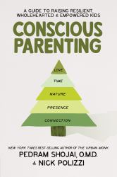 Conscious Parenting : A Guide to Raising Resilient, Wholehearted and Empowered Kids