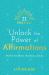 21 Days to Unlock the Power of Affirmations : Manifest Confidence, Abundance, and Joy