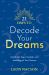 21 Days to Decode Your Dreams : Unlock the Signs, Symbols, and Meanings of Your Dreams