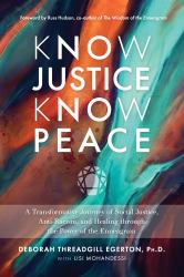 Know Justice Know Peace : A Transformative Journey of Social Justice, Anti-Racism, and Healing Through the Power of the Enneagram