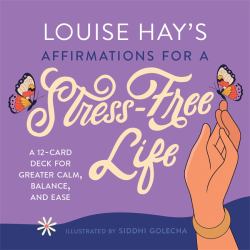 Louise Hay's Affirmations for a Stress-Free Life : A 12-Card Deck for Greater Calm, Balance, and Ease