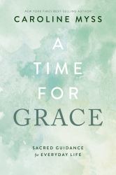 A Time for Grace : Sacred Guidance for Everyday Life