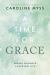 A Time for Grace : Sacred Guidance for Everyday Life