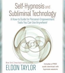 Self-Hypnosis and Subliminal Technology : A How-To Guide for Personal-Empowerment Tools You Can Use Anywhere!