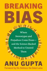 Breaking Bias : Where Stereotypes and Prejudices Come from--And the Science-Backed Method to Unravel Them