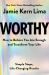 Worthy : How to Believe You Are Enough and Transform Your Life