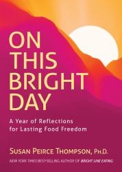 On This Bright Day : A Year of Reflections for Lasting Food Freedom