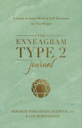 The Enneagram Type 2 Journal : A Guide to Inner Work and Self-Discovery for the Helper