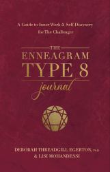 The Enneagram Type 8 Journal : A Guide to Inner Work and Self-Discovery for the Challenger