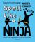 Spell Like a Ninja : Top Tips, Rules and Remedies to Supercharge Your Spelling