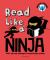 Read Like a Ninja : Tools, Tips and Challenges to Supercharge Reading