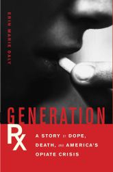 Generation Rx : A Story of Dope, Death, and America's Opiate Crisis