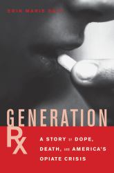 Generation Rx : A Story of Dope, Death and America's Opiate Crisis