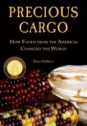 Precious Cargo : How Foods from the Americas Changed the World