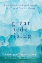 Great Tide Rising : Towards Clarity and Moral Courage in a Time of Planetary Change