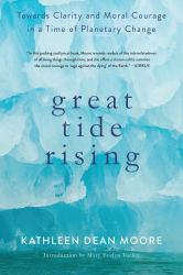 Great Tide Rising : Towards Clarity and Moral Courage in a Time of Planetary Change