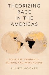 Theorizing Race in the Americas : Douglass, Sarmiento, du Bois, and Vasconcelos