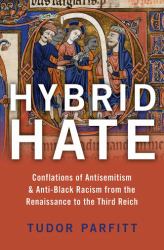 Hybrid Hate : Conflations of Antisemitism and Anti-Black Racism from the Renaissance to the Third Reich