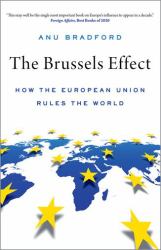 The Brussels Effect : How the European Union Rules the World