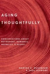 Aging Thoughtfully : Conversations about Retirement, Romance, Wrinkles, and Regrets