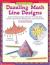 Dazzling Math Line Designs : Dozens of Reproducible Activities That Help Build Addition, Subtraction