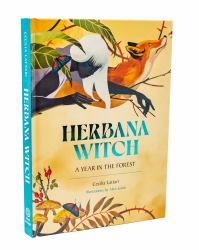 Herbana Witch : A Year in the Forest (Working with Herbs, Barks, Mushrooms, Roots, and Flowers)