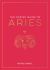 The Zodiac Guide to Aries : The Ultimate Guide to Understanding Your Star Sign, Unlocking Your Destiny and Decoding the Wisdom of the Stars