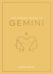 The Zodiac Guide to Gemini : The Ultimate Guide to Understanding Your Star Sign, Unlocking Your Destiny and Decoding the Wisdom of the Stars