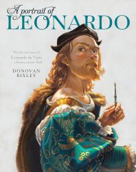 A Portrait of Leonardo : The Life and Times of Leonardo Da Vinci-- a Literary Picture Book