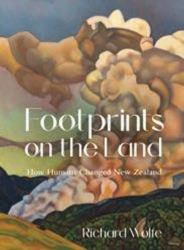 Footprints on the Land : How Humans Changed New Zealand