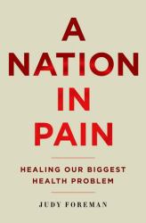 A Nation in Pain : Healing Our Biggest Health Problem