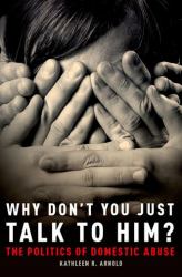 Why Don't You Just Talk to Him? : The Politics of Domestic Abuse