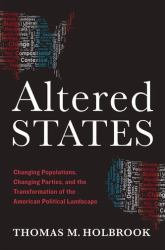 Altered States : Changing Populations, Changing Parties, and the Transformation of the American Political Landscape