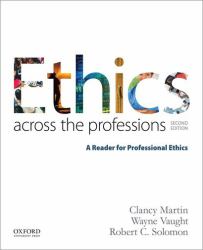 Ethics Across the Professions : A Reader for Professional Ethics