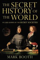 The Secret History of the World : As Laid down by the Secret Societies