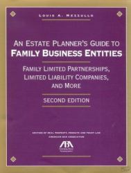 An Estate Planner's Guide to Family Business Entities : Family Limited Partnerships, Limited Liability Companies, and More