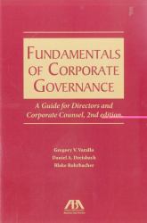 Fundamentals of Corporate Governance : A Guide for Directors and Corporate Counsel