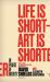 Life Is Short Art Is Shorter