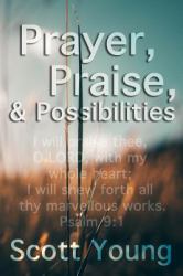 Prayer, Praise and Possibilities : A Look at God's Goodness