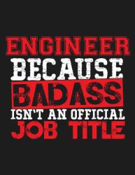 Engineer Because Badass Isn't an Official Job Title : Blank Line Engineer Appreciation Notebook (8. 5 X 11 - 110 Blank Pages)