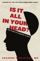 Is It All in Your Head? : True Stories of Imaginary Illness