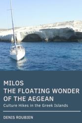 Milos. the Floating Wonder of the Aegean : Culture Hikes in the Greek Islands