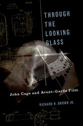 Through the Looking Glass : John Cage and Avant-Garde Film